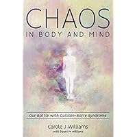 Chaos in Body and Mind: Our Battle with Guillain-Barre Syndrome Chaos in Body and Mind: Our Battle with Guillain-Barre Syndrome Paperback Kindle