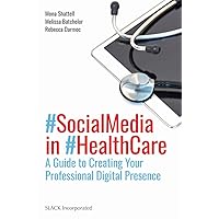 Social Media in Health Care: A Guide to Creating Your Professional Digital Presence Social Media in Health Care: A Guide to Creating Your Professional Digital Presence Paperback Kindle