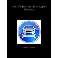 How To Start An Auto Repair Business How To Start An Auto Repair Business Paperback