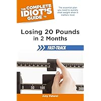 The Complete Idiot's Guide to Losing 20 Pounds in 2 Months Fast-Track: The Essential Plan You Need to Quickly Shed Weight When It Matters Most The Complete Idiot's Guide to Losing 20 Pounds in 2 Months Fast-Track: The Essential Plan You Need to Quickly Shed Weight When It Matters Most Kindle Paperback Mass Market Paperback