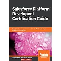 Salesforce Platform Developer I Certification Guide Salesforce Platform Developer I Certification Guide Paperback Kindle