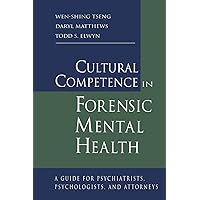 Cultural Competence in Forensic Mental Health: A Guide for Psychiatrists, Psychologists, and Attorneys Cultural Competence in Forensic Mental Health: A Guide for Psychiatrists, Psychologists, and Attorneys Paperback Kindle Hardcover