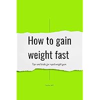 How to gain weight fast : Tips and tricks for rapid weight gain