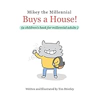 Mikey The Millennial Buys a House!: (a children's book for millennial adults) Mikey The Millennial Buys a House!: (a children's book for millennial adults) Paperback