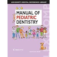 Manual of Pediatric Dentistry (Lexicomp's Dental Reference Library) Manual of Pediatric Dentistry (Lexicomp's Dental Reference Library) Spiral-bound