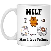 Cat Coffee Mug - Man I Love Felines Milf Ceramic Cup - Cat Lover Gift - Girlfriend Wife Gift Idea - Cottagecore Kitty Mug - Funny Novelty Gift 11oz