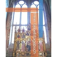 Mein Gebetstagebuch: Ein unglaublicher Leitfaden für das geistliche Gebet, Dank und Lob, geistliches Notizbuch und Gebetstagebuch (German Edition)