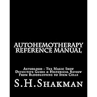 Autohemotherapy Reference Manual: Definitive Guide & Historical Review, From Bloodletting to Stem Cells Autohemotherapy Reference Manual: Definitive Guide & Historical Review, From Bloodletting to Stem Cells Paperback Kindle