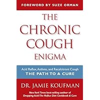 The Chronic Cough Enigma: Acid Reflux, Asthma, and Recalcitrant Cough: The Path to a Cure by Koufman, Jamie (2014) Paperback The Chronic Cough Enigma: Acid Reflux, Asthma, and Recalcitrant Cough: The Path to a Cure by Koufman, Jamie (2014) Paperback Paperback
