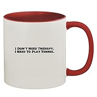 I Don't Need Therapy. I Need To Play Tennis. - 11oz Ceramic Colored Inside & Handle Coffee Mug, Red