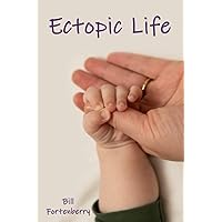 Ectopic Life: What Your Doctor Doesn't Know About Ectopic Pregnancy Ectopic Life: What Your Doctor Doesn't Know About Ectopic Pregnancy Paperback Kindle
