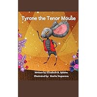 Tyrone the Tenor Mouse: The Singing Mouse of the Opera House Tyrone the Tenor Mouse: The Singing Mouse of the Opera House Kindle Paperback