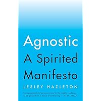 Agnostic: A Spirited Manifesto Agnostic: A Spirited Manifesto Paperback Audible Audiobook Kindle Hardcover