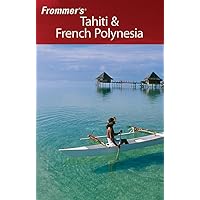 Frommer's Tahiti & French Polynesia Frommer's Tahiti & French Polynesia Paperback Mass Market Paperback