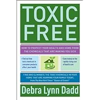 Toxic Free: How to Protect Your Health and Home from the Chemicals ThatAre Making You Sick Toxic Free: How to Protect Your Health and Home from the Chemicals ThatAre Making You Sick Kindle Paperback