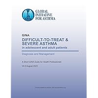 Difficult-to-Treat & Severe Asthma in adolescent and adult patients: Diagnosis and Management Difficult-to-Treat & Severe Asthma in adolescent and adult patients: Diagnosis and Management Paperback Kindle