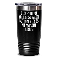 Dick Tumbler Funny Gift For Boyfriend Birthday Sexy Anniversary I Love Your Personality But That Dick Insulated Cup With Lid Black 20 Oz