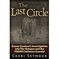 The Last Circle: Danny Casolaro's Investigation into the Octopus and the PROMIS Software Scandal The Last Circle: Danny Casolaro's Investigation into the Octopus and the PROMIS Software Scandal Paperback Kindle Mass Market Paperback