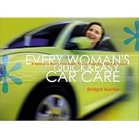 Every Woman's Quick & Easy Car Care: A Worry-Free Guide to Car Troubles, Trials, & Travels Every Woman's Quick & Easy Car Care: A Worry-Free Guide to Car Troubles, Trials, & Travels Paperback