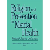 Religion and Prevention in Mental Health: Research, Vision, and Action Religion and Prevention in Mental Health: Research, Vision, and Action Kindle Hardcover Paperback
