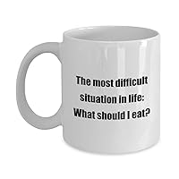Classic Coffee Mug -The most difficult situation in life: What should I eat?- Great for Friends or Colleagues White 11oz