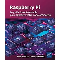 Raspberry Pi - Le guide incontournable pour exploiter votre nano-ordinateur: Le guide incontournable pour exploiter votre nano-ordinateur