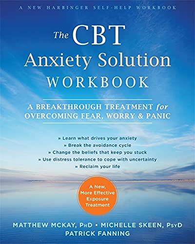 The CBT Anxiety Solution Workbook: A Breakthrough Treatment for Overcoming Fear, Worry, and Panic (A New Harbinger Self-Help Workbook)