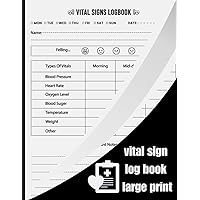 Vital Signs Log Book Large Print: Daily personal Health Monitoring Record Log for Blood Pressure, Blood sugar & Oxygen Level, Multi-Symptom Tracker (120 Pages/8.5