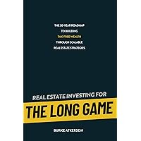 The Long Game: The 20-Year Roadmap to Building Tax-Free Wealth Through Scalable Real Estate Strategies The Long Game: The 20-Year Roadmap to Building Tax-Free Wealth Through Scalable Real Estate Strategies Paperback Kindle Hardcover