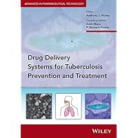 Delivery Systems for Tuberculosis Prevention and Treatment (Advances in Pharmaceutical Technology) Delivery Systems for Tuberculosis Prevention and Treatment (Advances in Pharmaceutical Technology) Kindle Hardcover