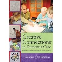 Creative Connections in Dementia Care: Engaging Activities to Enhance Communication Creative Connections in Dementia Care: Engaging Activities to Enhance Communication Paperback