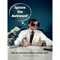 Ignore the awkward! How the cholesterol myths are kept alive Ignore the awkward! How the cholesterol myths are kept alive Kindle Paperback