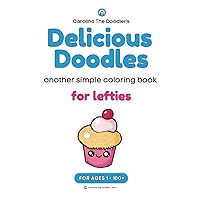 Delicious Doodles: another simple coloring book FOR LEFTIES (Coloring Books for Lefties) Delicious Doodles: another simple coloring book FOR LEFTIES (Coloring Books for Lefties) Paperback