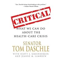 Critical: What We Can Do About the Health-Care Crisis Critical: What We Can Do About the Health-Care Crisis Kindle Paperback Hardcover Mass Market Paperback