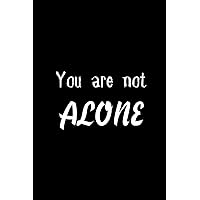 You Are Not Alone: Encouragement Quote For Cancer Patient| Uplifting Gift For Men & Women With Cancer| Get Well Soon Gift|Keepsake Journal/Notebook/Diary (Gag Gift)