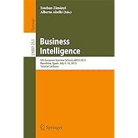 Business Intelligence: 5th European Summer School, eBISS 2015, Barcelona, Spain, July 5-10, 2015, Tutorial Lectures (Lecture Notes in Business Information Processing Book 253) Business Intelligence: 5th European Summer School, eBISS 2015, Barcelona, Spain, July 5-10, 2015, Tutorial Lectures (Lecture Notes in Business Information Processing Book 253) Kindle Paperback