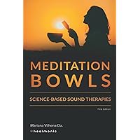 MEDITATION BOWLS: Science-Based Sound Therapies MEDITATION BOWLS: Science-Based Sound Therapies Paperback Kindle
