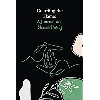 Guarding the Flame: A Journal On Sexual Purity: Pursuit of Purity Series