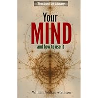 Your Mind and How to Use It: A Manual of Practical Psychology (Lost Lit Library) Your Mind and How to Use It: A Manual of Practical Psychology (Lost Lit Library) Paperback