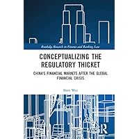 Conceptualizing the Regulatory Thicket: China's Financial Markets after the Global Financial Crisis (Routledge Research in Finance and Banking Law) Conceptualizing the Regulatory Thicket: China's Financial Markets after the Global Financial Crisis (Routledge Research in Finance and Banking Law) Kindle Hardcover Paperback