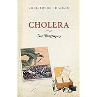 Cholera: The Biography (Biographies of Diseases) Cholera: The Biography (Biographies of Diseases) Hardcover Kindle Paperback