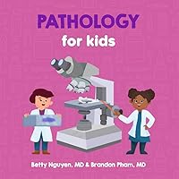 Pathology for Kids: A Fun Picture Book About Examining Tissue and Cells Under a Microscope for Children (Gift for Kids, Teachers, and Medical Students) (Medical School for Kids) Pathology for Kids: A Fun Picture Book About Examining Tissue and Cells Under a Microscope for Children (Gift for Kids, Teachers, and Medical Students) (Medical School for Kids) Paperback