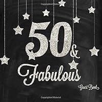 50 & Fabulous Guest Book: Silver And Black 50th, Fiftieth Birthday Anniversary Party Message Log, Keepsake Memory Book For Family and Friends To Write ... 8.5