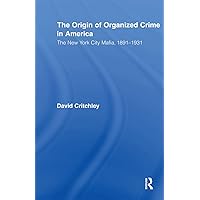 The Origin of Organized Crime in America (Routledge Advances in American History) The Origin of Organized Crime in America (Routledge Advances in American History) Paperback Kindle Hardcover