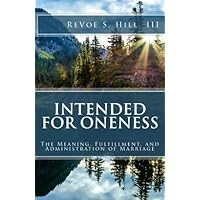 Intended For Oneness: The Meaning, Fulfillment, and Administration of Marriage Intended For Oneness: The Meaning, Fulfillment, and Administration of Marriage Paperback