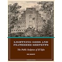 Lightning Gods and Feathered Serpents: The Public Sculpture of El Tajín (The Linda Schele Series in Maya and Pre-Columbian Studies) Lightning Gods and Feathered Serpents: The Public Sculpture of El Tajín (The Linda Schele Series in Maya and Pre-Columbian Studies) Kindle Hardcover