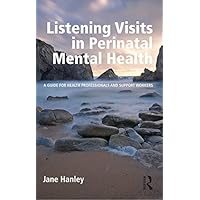 Listening Visits in Perinatal Mental Health: A Guide for Health Professionals and Support Workers Listening Visits in Perinatal Mental Health: A Guide for Health Professionals and Support Workers Kindle Hardcover Paperback