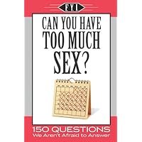 Can You Have Too Much Sex? Can You Have Too Much Sex? Paperback