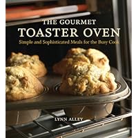 The Gourmet Toaster Oven: Simple and Sophisticated Meals for the Busy Cook [A Cookbook] The Gourmet Toaster Oven: Simple and Sophisticated Meals for the Busy Cook [A Cookbook] Kindle Hardcover Paperback