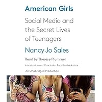 American Girls: Social Media and the Secret Lives of Teenagers American Girls: Social Media and the Secret Lives of Teenagers Paperback Audible Audiobook Kindle Hardcover Audio CD